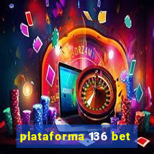 plataforma 136 bet